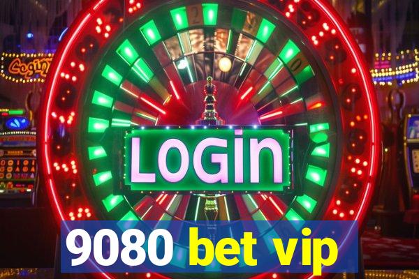 9080 bet vip